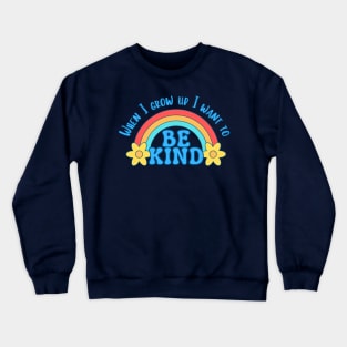 When I grow up I want to be kind Crewneck Sweatshirt